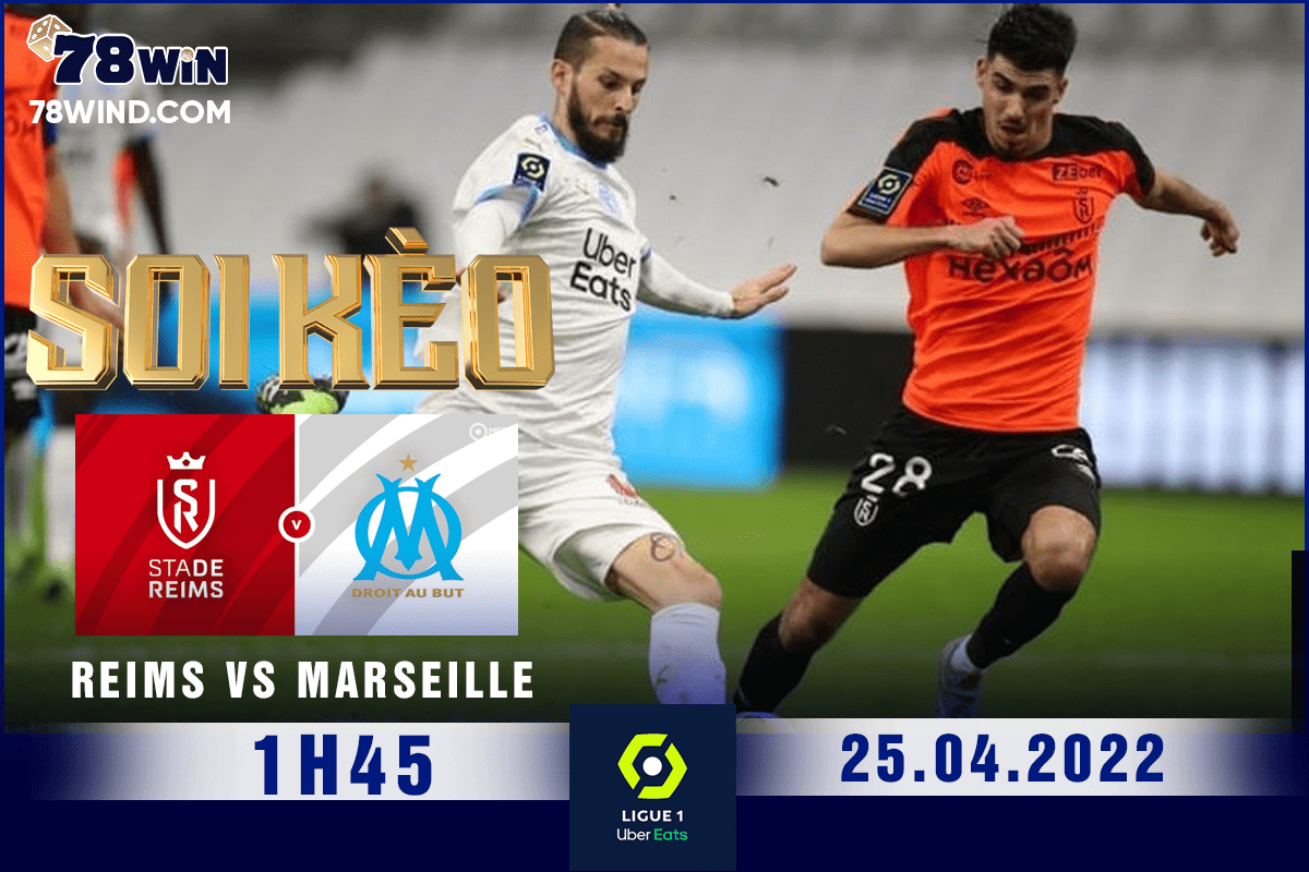 Soi kèo Reims vs Marseille 1h45 ngày 25/04/2022