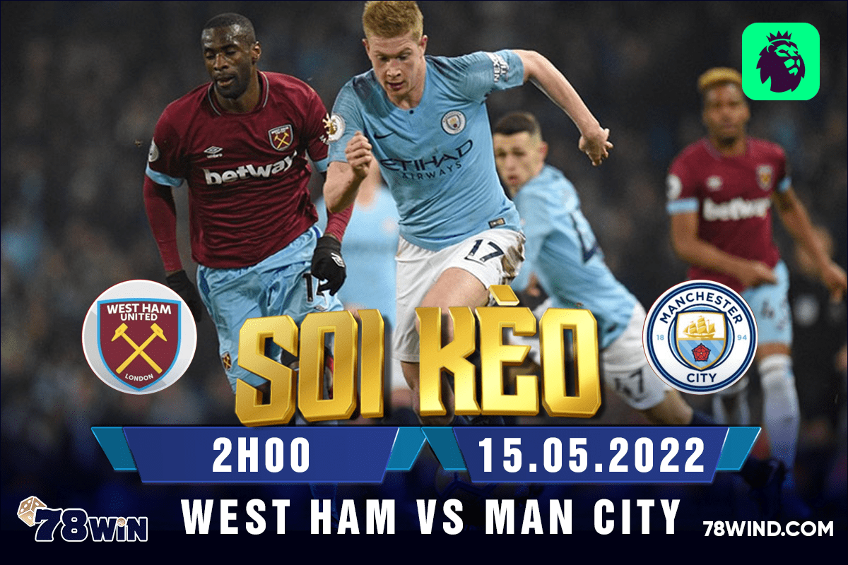 Soi kèo West Ham vs Man City, 20h ngày 15/05/2022 
