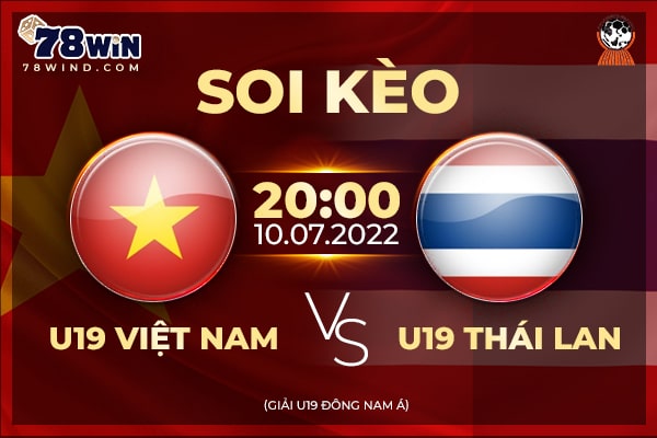 Soi kèo U19 Việt Nam vs U19 Thái Lan 20h ngày 10/07/2022