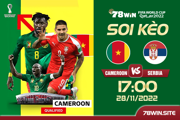 Soi kèo Cameroon vs Serbia, 17h ngày 28/11/2022 