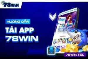 Bạn có thể tải app 78win về điện thoại