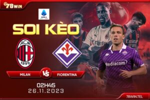 Soi kèo Milan vs Fiorentina 2h45 ngày 26/11/2023